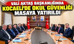 Vali Aktaş başkanlığında Kocaeli’de okul güvenliği masaya yatırıldı