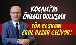 Kocaeli’de önemli buluşma: YÖK Başkanı Özvar geliyor