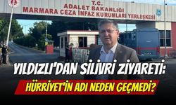 Yıldızlı’dan Silivri Ziyareti: Hürriyet’in Adı Neden Geçmedi?