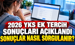 2026 YKS ek tercih sonuçları açıklandı: Sonuçlar nasıl sorgulanır?