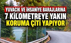 Yuvacık ve İhsaniye Barajlarına 7 Kilometre Koruma Çiti Yapılıyor