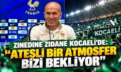 Zinedine Zidane Kocaeli'de: "Ateşli Bir Atmosfer Bizi Bekliyor"