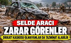 Selde aracı zarar görenler dikkat! Kaskosu olmayanlar da tazminat alabilir