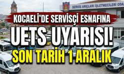Kocaeli’de Servisçi Esnafına UETS Uyarısı! Son Tarih 1 Aralık