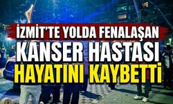İzmit'te Yolda Fenalaşan Kanser Hastası Hayatını Kaybetti