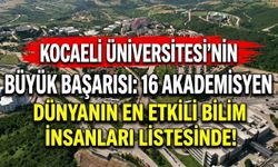 Kocaeli Üniversitesi'nin Büyük Başarısı: 16 Akademisyen Dünyanın En Etkili Bilim İnsanları Listesinde!