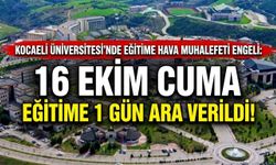 Kocaeli Üniversitesi'nde Eğitime Hava Muhalefeti Engeli: 16 Ekim Cuma Eğitime 1 Gün Ara Verildi!