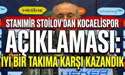 Stanimir stoilov'dan kocaelispor açıklaması: İyi bir takıma karşı kazandık