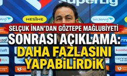 Selçuk İnan'dan Göztepe mağlubiyeti sonrası açıklama: daha fazlasını yapabilirdik