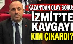 Kazan’dan Olay Soru: İzmit’te Kavgayı Kim Çıkardı?
