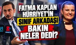 Fatma Kaplan Hürriyet’in Sınıf Arkadaşı Bakın Neler Dedi?