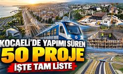 Kocaeli’de Yapımı Süren 50 Proje: İşte Tam Liste