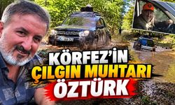 Körfez’in Çılgın Muhtarı Öztürk