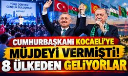 Cumhurbaşkanı Erdoğan Kocaeli’ye Müjdeyi Vermişti! 8 Ülkeden Geliyorlar