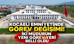 Kocaeli Emniyetinde Görev Değişimi! İki Müdürün Yeni Görev Yeri Belli Oldu