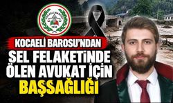Kocaeli Barosu'ndan Sel Felaketinde Ölen Avukat İçin Başsağlığı