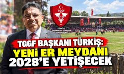 TGGF Başkanı Türkiş: Yeni Er Meydanı 2028’e Yetişecek