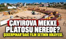 Çayırova Mekke Platosu nerede? Şekerpınar’daki film setinin hikâyesi