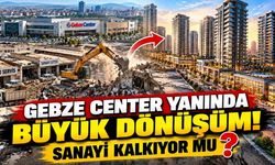 Gebze Center yanında büyük dönüşüm! Sanayi kalkıyor mu?
