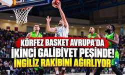 Körfez Basket Avrupa’da ikinci galibiyet peşinde! İngiliz rakibini ağırlıyor