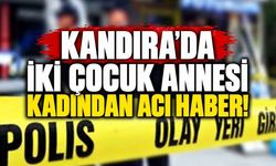 Kandıra'da iki çocuk annesi kadından acı haber!
