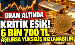 Gram altında kritik eşik! 6 bin 700 TL aşılırsa yükseliş hızlanabilir