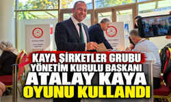 Kaya Şirketler Grubu Yönetim Kurulu Başkanı Atalay Kaya Oyunu Kullandı
