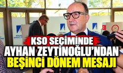 KSO Seçiminde Ayhan Zeytinoğlu’ndan Beşinci Dönem Mesajı