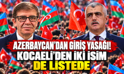 Azerbaycan’dan giriş yasağı! Kocaeli’den iki isim de listede