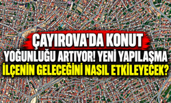 Çayırova'da konut yoğunluğu artıyor! Yeni yapılaşma ilçenin geleceğini nasıl etkileyecek?