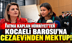 Fatma Kaplan Hürriyet’ten Kocaeli Barosu’na Cezaevinden Mektup!