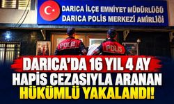 Darıca'da 16 yıl 4 ay hapis cezasıyla aranan hükümlü yakalandı!