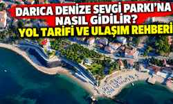 Darıca Sevgi Parkı’na Nasıl Gidilir? Yol Tarifi ve Ulaşım Rehberi