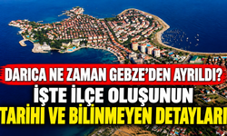 Darıca ne zaman Gebze’den ayrıldı? İşte ilçe oluşunun tarihi ve bilinmeyen detayları