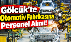 Gölcük’te Otomotiv Fabrikasına Personel Alımı! İşte Başvuru Şartları
