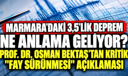 Marmara'daki 3,5'lik Deprem Ne Anlama Geliyor? Prof. Dr. Osman Bektaş'tan Kritik "Fay Sürünmesi" Açıklaması