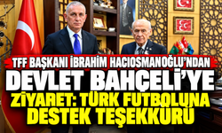 TFF Başkanı İbrahim Hacıosmanoğlu’ndan Devlet Bahçeli’ye Ziyaret: Türk Futboluna Destek Teşekkürü