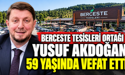 Berceste Tesisleri ortağı Yusuf Akdoğan 59 yaşında vefat etti