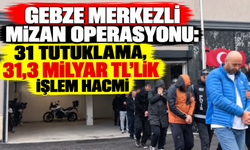 Gebze merkezli Mizan Operasyonu: 31 tutuklama, 31,3 milyar TL’lik işlem hacmi