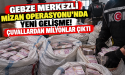 Gebze merkezli Mizan Operasyonu’nda yeni gelişme! Çuvallardan milyonlar çıktı