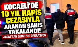 Kocaeli'de 10 yıl hapis cezasıyla aranan şahıs yakalandı! JASAT'tan Gebze'de operasyon