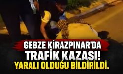 Gebze Kirazpınar'da trafik kazası! Yaralı olduğu bildirildi