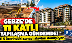 Gebze’de 11 katlı yapılaşma gündemde! E-5 üzerindeki sanayi alanları dönüşüyor