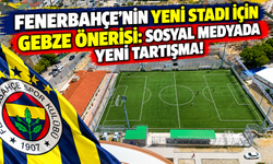 Fenerbahçe’nin Yeni Stadı İçin Gebze Önerisi: Sosyal Medyada Yeni Tartışma!
