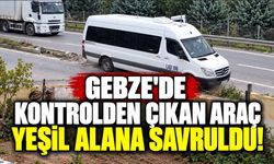 Gebze'de kontrolden çıkan araç yeşil alana savruldu!