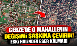Gebze'de o mahallenin değişimi şaşkına çevirdi! Eski halinden eser kalmadı