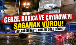 Gebze, Darıca ve Çayırova'yı sağanak vurdu! Evleri su bastı, yollar göle döndü