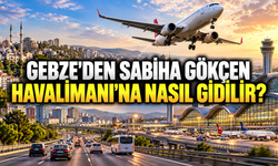 Gebze'den Sabiha Gökçen Havalimanı'na nasıl gidilir?