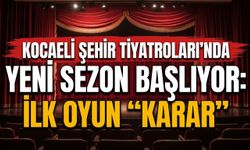 Kocaeli Şehir Tiyatroları’nda yeni sezon başlıyor: İlk oyun “Karar”