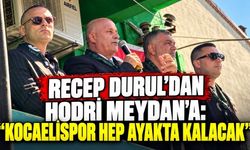 Recep Durul’dan Hodri Meydan’a: “Kocaelispor hep ayakta kalacak”
